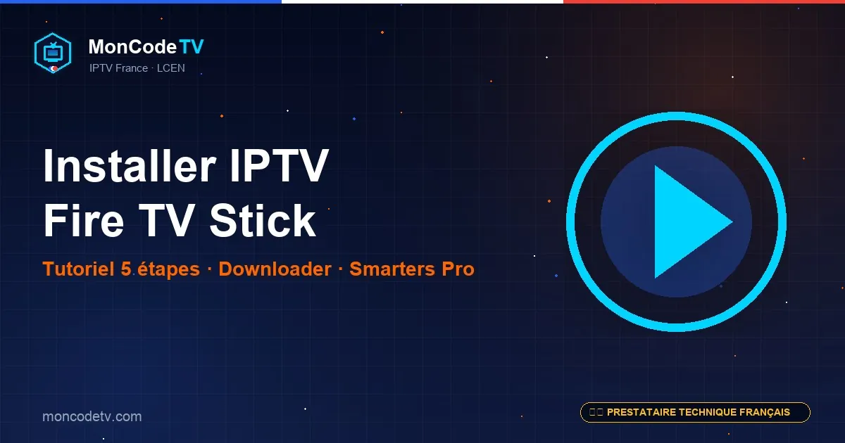 Installer IPTV sur Fire TV Stick — tutoriel 5 étapes downloader et IPTV Smarters Pro