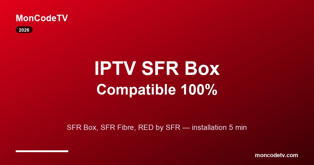 IPTV compatible SFR Box 7, 8, Plus, Power Box et RED by SFR — installation, DNS et configuration réseau